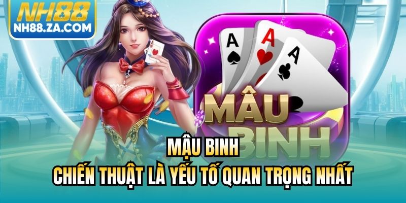 Mậu Binh - Chiến Thuật Là Yếu Tố Quan Trọng Nhất