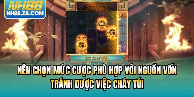 Nên chọn mức cược phù hợp với nguồn vốn, tránh được việc cháy túi