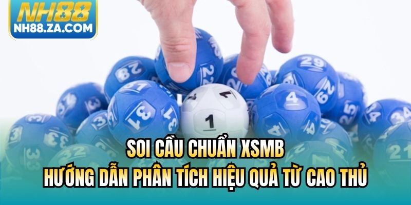 Soi Cầu Chuẩn XSMB | Hướng Dẫn Phân Tích Hiệu Quả Từ Cao Thủ