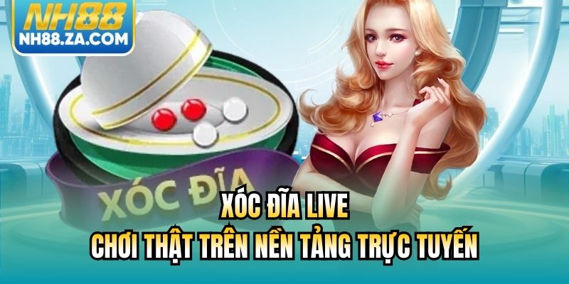 Xóc Đĩa Live - Chơi Thật Trên Nền Tảng Trực Tuyến